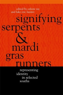 Signifying Serpents and Mardi Gras Runners: Representing Identity in Selected Souths by Ray, Celeste