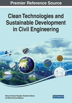 Clean Technologies and Sustainable Development in Civil Engineering by Felseghi, Raluca- Andreea