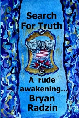 Search For Truth: A rude awakening... by Radzin, Bryan