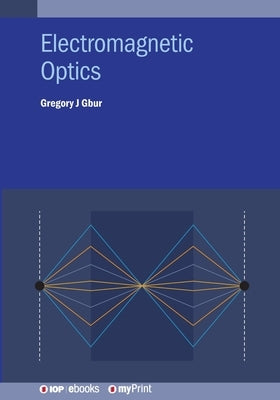 Electromagnetic Optics by Gbur, Gregory J.