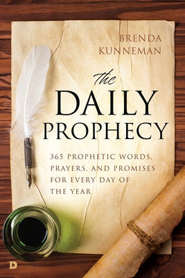 The Daily Prophecy: 365 Prophetic Words, Prayers, and Promises for Every Day of the Year by Kunneman, Brenda