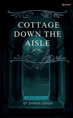 Cottage Down The Aisle by Singh, Shriya