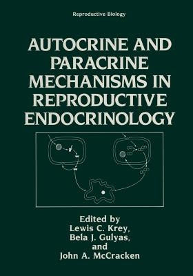 Autocrine and Paracrine Mechanisms in Reproductive Endocrinology by Krey, L.