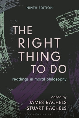 The Right Thing to Do: Readings in Moral Philosophy by Rachels, James