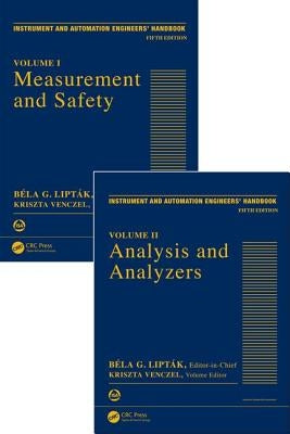Instrument and Automation Engineers' Handbook: Process Measurement and Analysis, Fifth Edition - Two Volume Set by Liptak, Bela G.