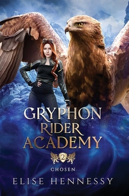 Gryphon Rider Academy 2: Chosen (A Young Adult Fantasy) by Hennessy, Elise