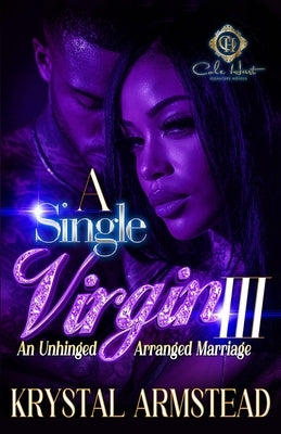 A Single Virgin 3: An Unhinged Arranged Marriage: The Finale by Armstead, Krystal
