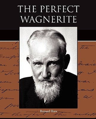 The Perfect Wagnerite by Shaw, Bernard