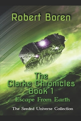 The Clarke Chronicles Book 1: Escape from Earth by Boren, Robert