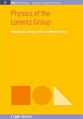 Physics of the Lorentz Group by Baskal, Sibel