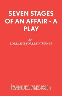 Seven Stages of an Affair - A Play by Forrest-Turner, Lorraine