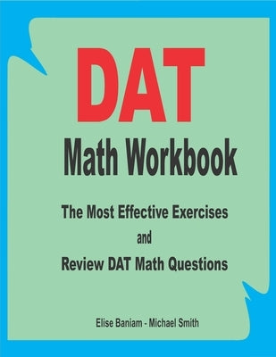 DAT Math Workbook: The Most Effective Exercises and Review DAT Math Questions by Smith, Michael
