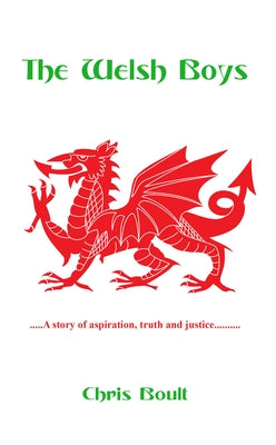 The Welsh Boys: A Story of Aspiration, Truth and Justice by Boult, Chris