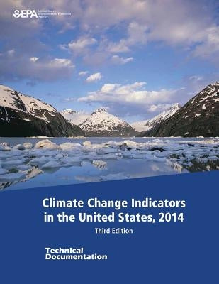 Climate Change Indicators in the United States, 2014: Third Edition - Technical Documentation by Agency, U. S. Environmental Protection