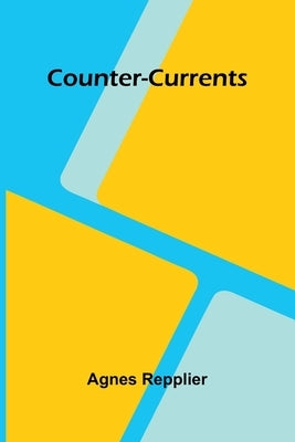 Counter-Currents by Repplier, Agnes