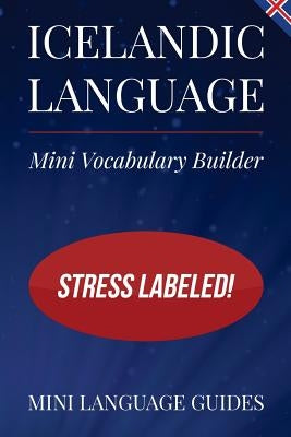 Icelandic Language Mini Vocabulary Builder: Stress Labeled! by Language Guides, Mini