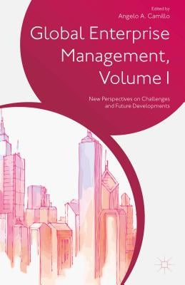 Global Enterprise Management, Volume I: New Perspectives on Challenges and Future Developments by Camillo, A.