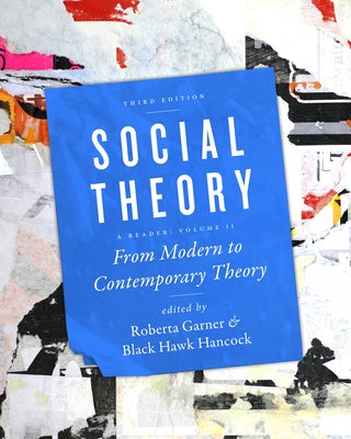 Social Theory, Volume II: From Modern to Contemporary Theory, Third Edition by Garner, Roberta