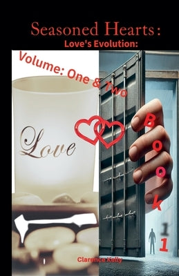 Seasoned Hearts: Love's Evolution Book 1 Volume One & Two by Kelly, Clarence
