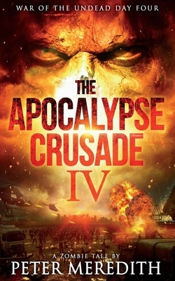 The Apocalypse Crusade 4: War of the Undead Day 4 by Meredith, Peter