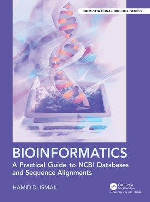 Bioinformatics: A Practical Guide to Ncbi Databases and Sequence Alignments by Ismail, Hamid D.