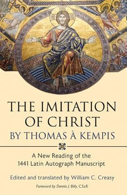The Imitation of Christ by Thomas a Kempis: A New Reading of the 1441 Latin Autograph Manuscript by Creasy, William C.