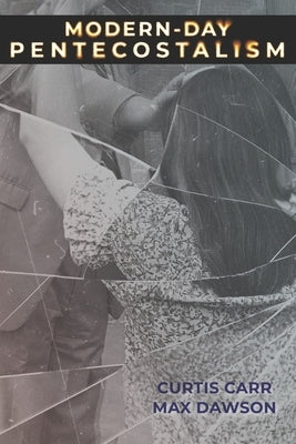 Modern-Day Pentecostalism by Dawson, Max