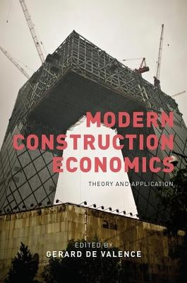 Modern Construction Economics: Theory and Application by de Valence, Gerard