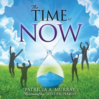 The Time is NOW by Murray, Patricia a.