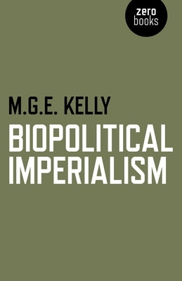 Biopolitical Imperialism by Kelly, M. G. E.