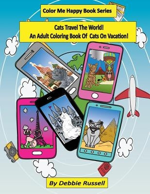 Cats Travel The World!: An Adult Coloring Book Of Cats on Vacation! by Russell, Debbie