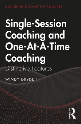 Single-Session Coaching and One-At-A-Time Coaching: Distinctive Features by Dryden, Windy