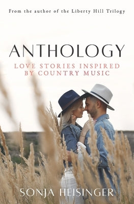 Anthology: Love Stories Inspired by Country Music by Heisinger, Sonja