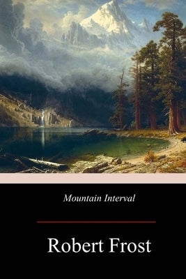 Mountain Interval by Frost, Robert