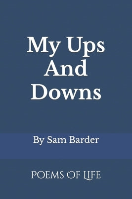 My Ups And Downs: Poems Of Life by Barder, Sam
