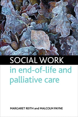Social Work in End-Of-Life and Palliative Care by Reith, Margaret