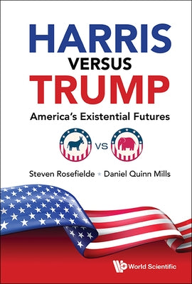 Harris Versus Trump: America's Existential Futures by Rosefielde, Steven