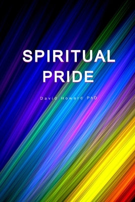 Spiritual Pride: We Are All Divine! by Howard, David