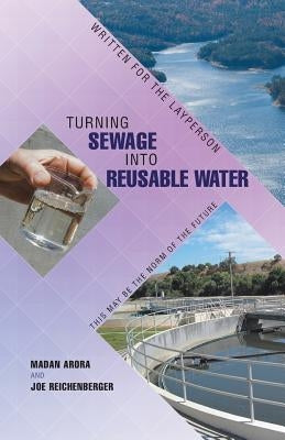 Turning Sewage into Reusable Water: Written for the Layperson by Arora, Madan