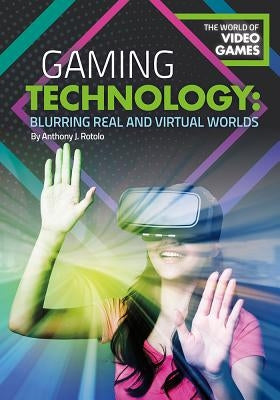 Gaming Technology: Blurring Real and Virtual Worlds by Rotolo, Anthony J.