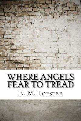 Where Angels Fear to Tread by Forster, E. M.