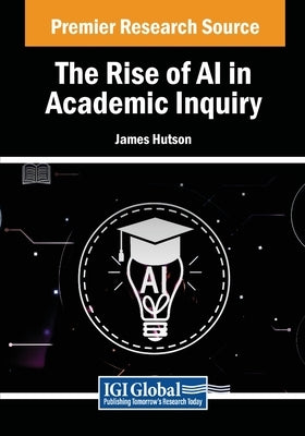 The Rise of AI in Academic Inquiry by Hutson, James