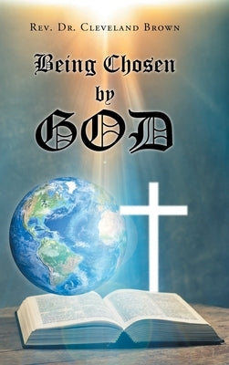Being Chosen by God by Brown, Cleveland