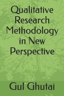Qualitative Research Methodology in New Perspective by Ghutai, Gul