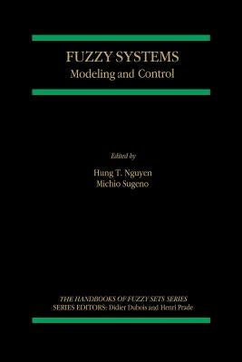 Fuzzy Systems: Modeling and Control by Hung T. Nguyen