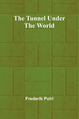 The Tunnel Under the World by Pohl, Frederik