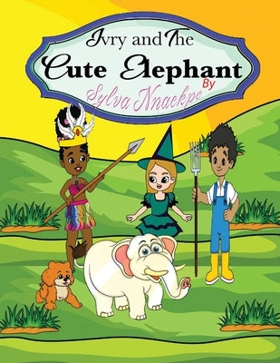 Ivry and the Cute Elephant by Nnaekpe, Sylva