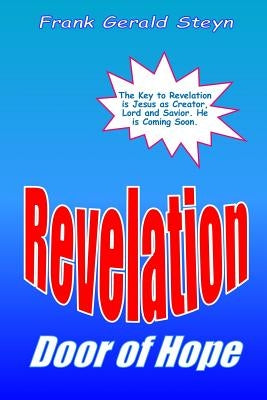 Revelation - Door of Hope: God's Final Victory! A Right-Brained Outline of the Apocalypse by Steyn, Frank Gerald