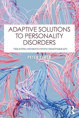Adaptive Solutions to Personality Disorders: Treating Patients with Nidotherapy by Tyrer, Peter