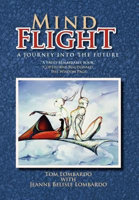 Mind Flight: A Journey into the Future by Lombardo, Tom